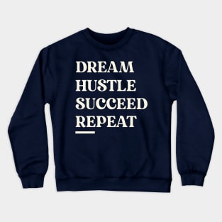 DREAM, HUSTLE, SUCCEED, REPEAT Inspirational Motivational Gift for Entrepreneur Small Business Owner Success Inspire Crewneck Sweatshirt